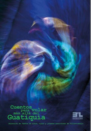 Cuentos para volar más allá del Guatiquía (selección)